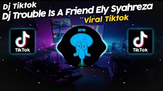 DJ TROUBLE IS A FRIEND ELY SYAHREZA VIRAL TIK TOK TERBARU 2023!!