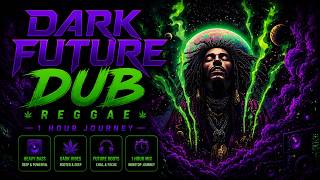 1 Hour of Future Dub 🌿 Dark Reggae • Deep Bass • Hypnotic Vibes (Psychedelic)