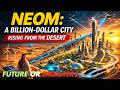 Neom: A Billion-Dollar City Rising from the Desert – A Future or a Disaster?