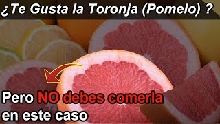 ¿Te gusta la TORONJA (POMELO)? Esta persona NUNCA DEBE COMERLA!