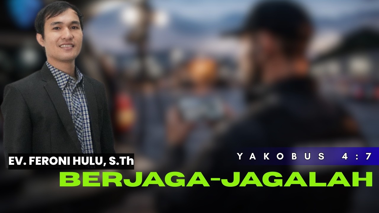 BERJAGA-JAGALAH || YAKOBUS 4:7 || EV. FERONI HULU, S.Th