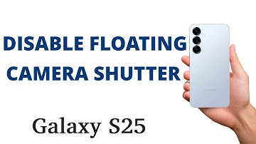 How to DISABLE the FLOATING CAMERA SHUTTER BUTTON on the Galaxy S25!