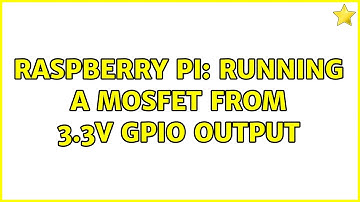 Raspberry Pi: Running a mosfet from 3.3V gpio output (3 Solutions!!)