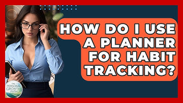 How Do I Use A Planner For Habit Tracking? - The Personal Growth Path