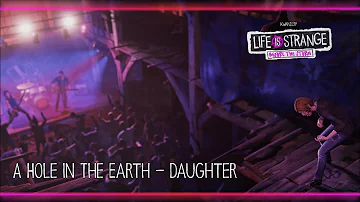 A Hole in the Earth - Daughter [Life is Strange: Before the Storm] w/ Visualizer