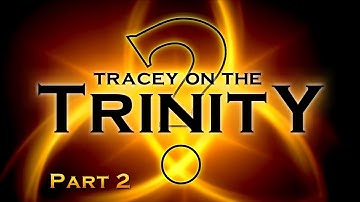Tracey On The Trinity - Part 2