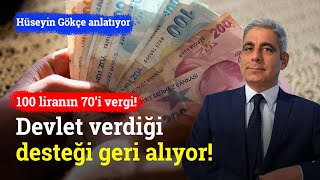 Devlet 100 Lira Destek Veriyor, 70 Lirasını Vergi Olarak Alıyor | Hüseyin Gökçe