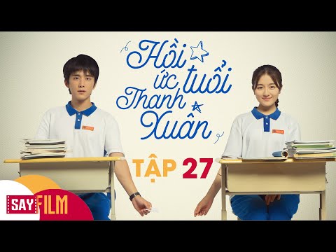 Video Hồi Ức Tuổi Thanh Xuân - Tập 27 | Em Bỏ Thi, Tình Bạn... - youtube