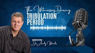 Who are the two witnesses during the Tribulation Period (w/Dr. Andy Woods)