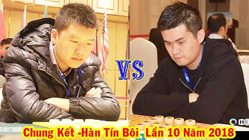 Chung Kết Cờ Tướng Hàn Tín Bôi 2018 : Vương Thiên Nhất vs Tạ Tịnh