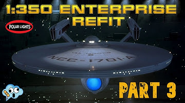 Building the Polar Lights 1/350 Star Trek USS Enterprise refit, part 3.