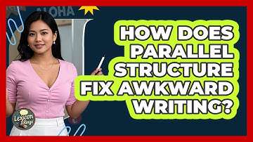 How Does Parallel Structure Fix Awkward Writing? - Lexicon Lounge