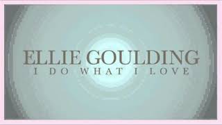 Ellie Goulding - I Do What I Love [Explicit]