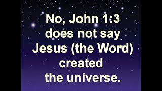 No, John 1:3 Does Not Say that Jesus Created the Universe