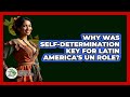Why Was Self-determination Key For Latin America's UN Role? - History Of Latin Cultures