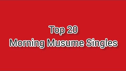 モーニング娘。- Morning Musume - Top 20 Singles