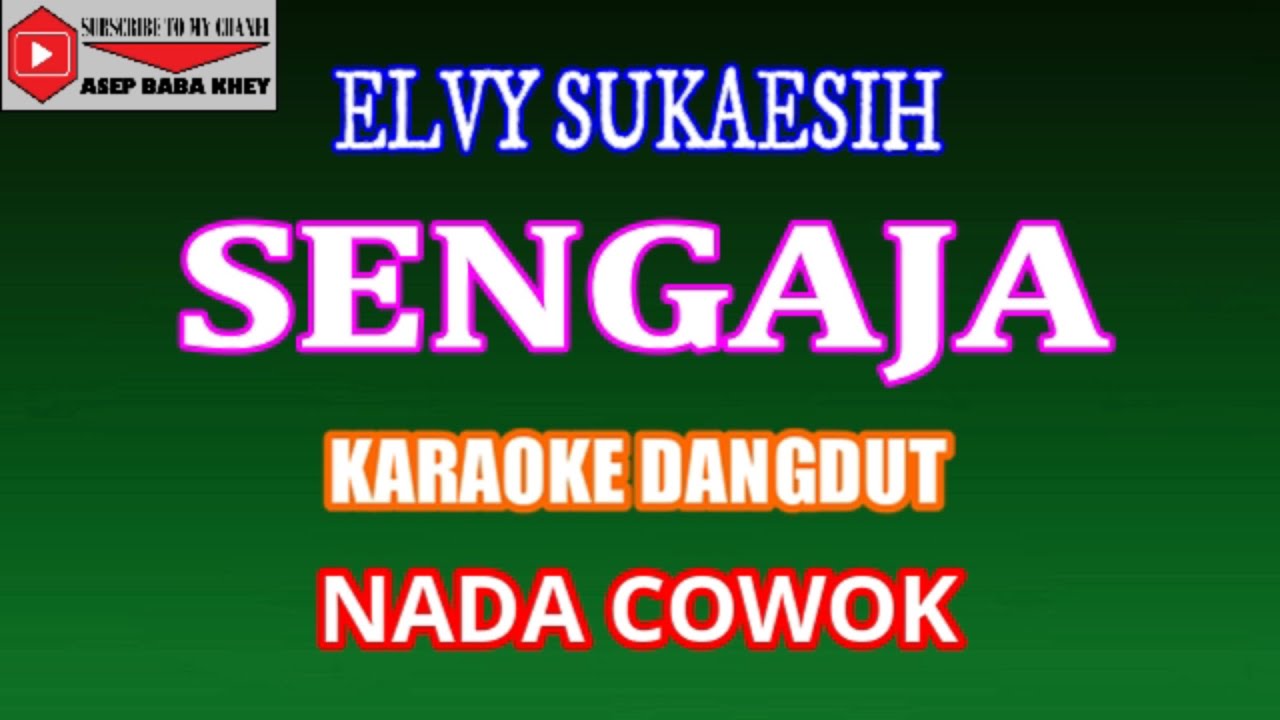 KARAOKE DANGDUT SENGAJA - ELVY SUKAESIH (COVER) NADA COWOK