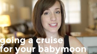 GOING ON A CRUISE FOR YOUR BABYMOON