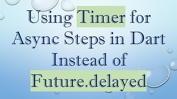 Using Timer for Async Steps in Dart Instead of Future.delayed