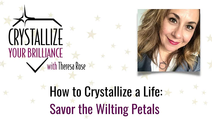 How to Crystallize a Life: Savor the Wilting Petal...