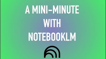 Mini-Minute with NotebookLM: Creating FAQs