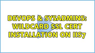 DevOps & SysAdmins: Wildcard SSL cert installation on IIS7 Information