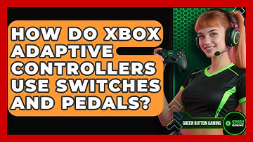 How Do Xbox Adaptive Controllers Use Switches And Pedals? - Green Button Gaming