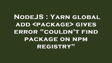 NodeJS : Yarn global add  package  gives error "couldn