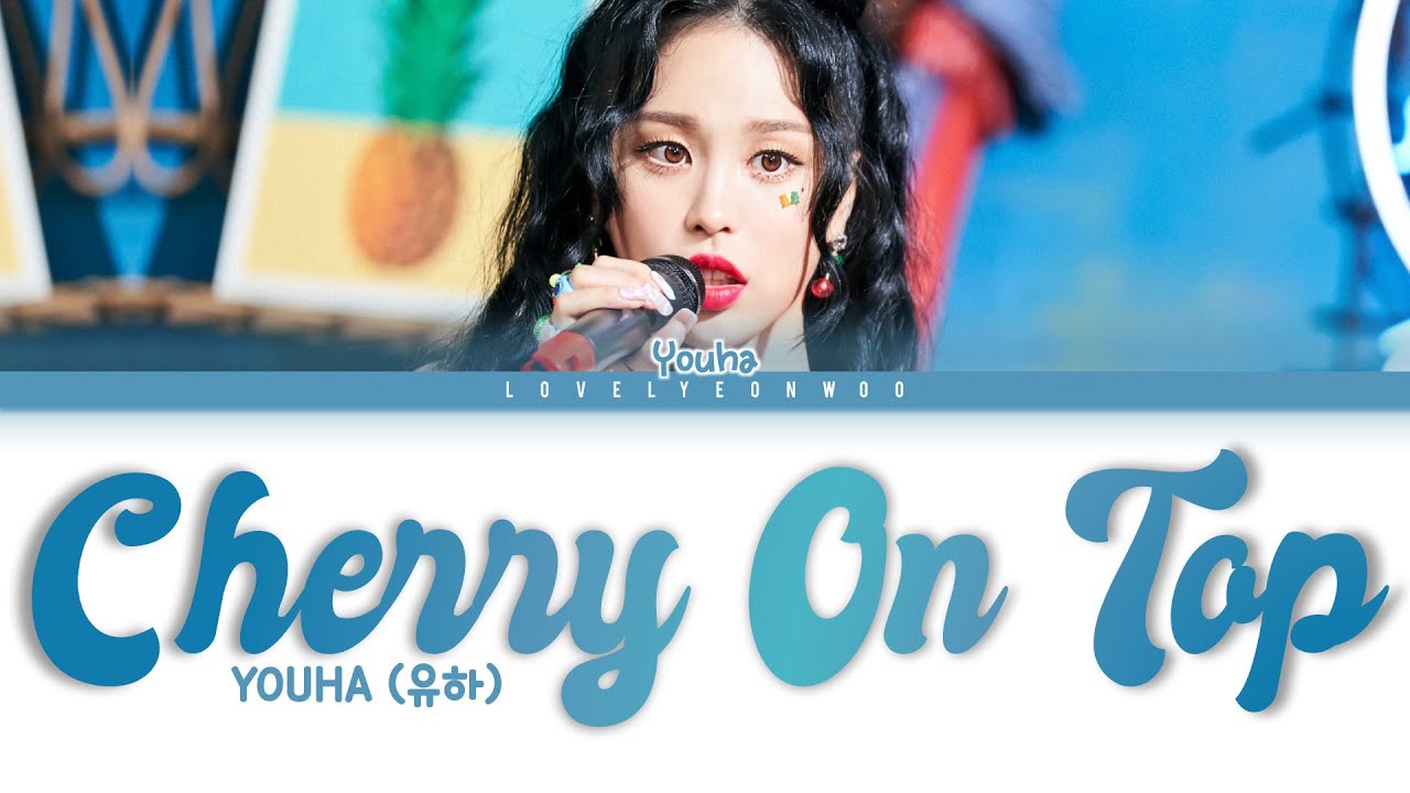 YOUHA (유하) Cherry On Top Lyrics (Color Coded Han/Rom/Eng) YouTube
