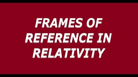 Frames of Reference in Relativity