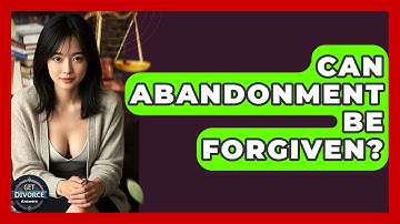 Can Abandonment Be Forgiven? - Get Divorce Answers
