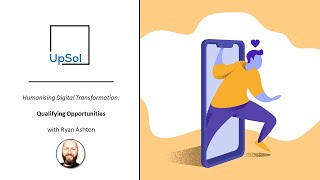 UpSol TV: Humanising Digital Transformation EP01 | Qualifying Opportunities with Ryan Ashton