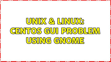 Unix & Linux: CentOS GUI problem using Gnome (2 Solutions!!)