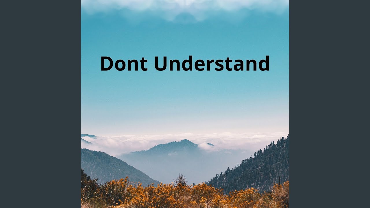 Watch Dont Understand on YouTube Watch Dont Understand on YouTube