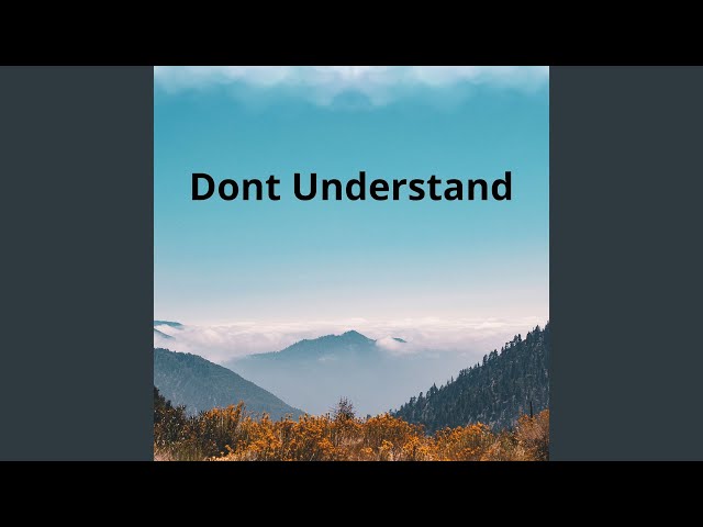 Dont Understand