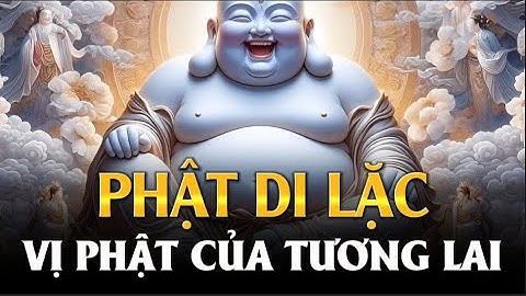 Vị Phật Của Tương Lai - Sự Tích  Phật Di Lặc