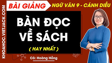 Bàn về đọc sách | Ngữ văn 9 Cánh diều (HAY NHẤT)