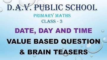 DAV  Class 3 Mathematics Date, Day and Time, Value based Question and Brain Teasures