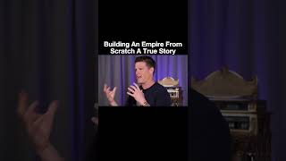 Building an Empire From Scratch a True Story