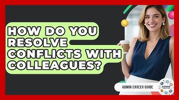 How Do You Resolve Conflicts With Colleagues? - Admin Career Guide