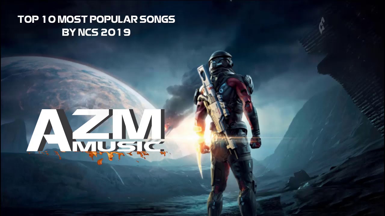 TOP 10 MUSIC POPULAR SONGS BY NCS 2019 | AZM.music