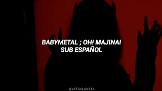 BABYMETAL ; OH! MAJINAI (Sub. Español)