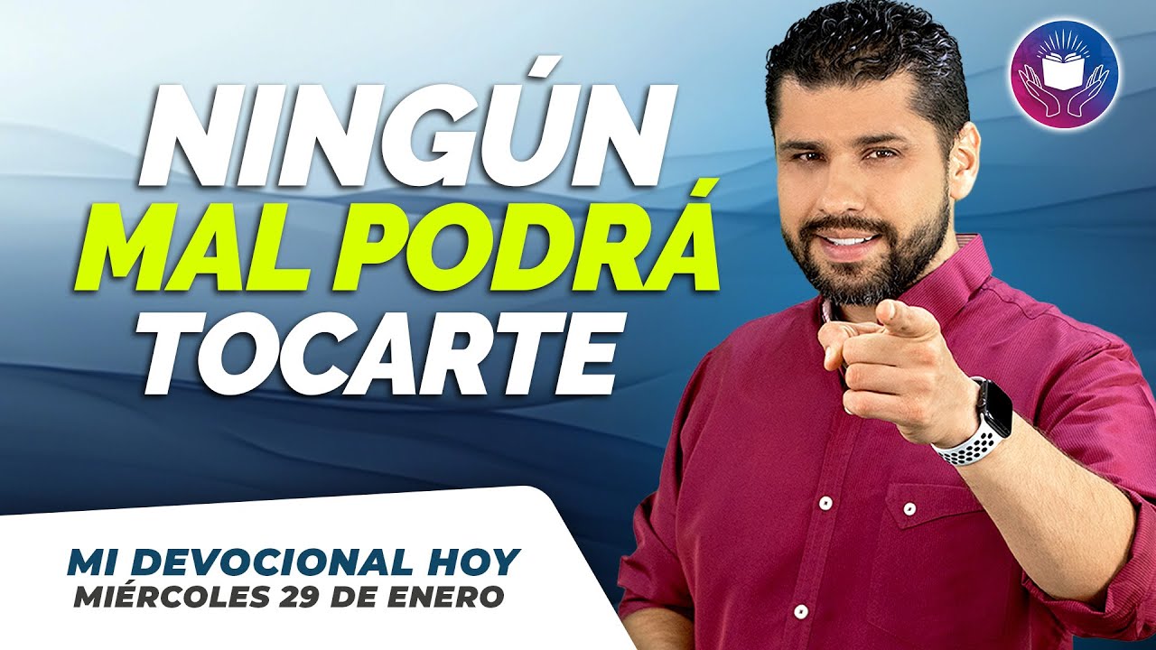 MI DEVOCIONAL HOY MIÉRCOLES 29 DE ENERO 2025 - NINGÚN MAL PODRÁ TOCARTE ...