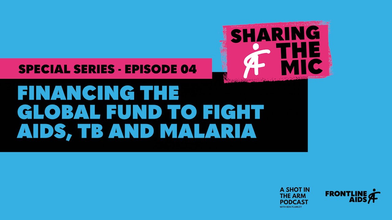 Sharing the Mic Ep04 - Financing the Global Fund to Fight AIDS, TB and Malaria