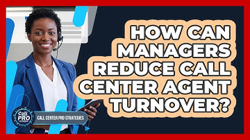 How Can Managers Reduce Call Center Agent Turnover?