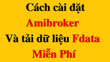 Cách cài đặt Amibroker và tải dữ liệu Fdata_ Video nội bộ