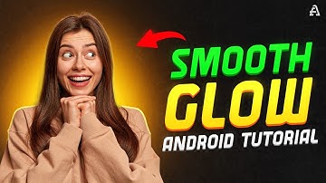 How to Make Smooth Glow Effect In Mobile?
