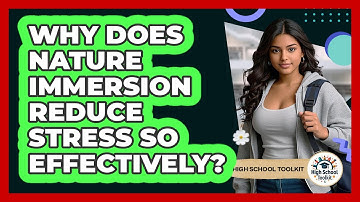 Why Does Nature Immersion Reduce Stress So Effectively? - High School Toolkit