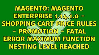 Magento Enterprise 1.14.1.0 - Shopping Cart Price Rules - Promotion - Fatal Error Maximum...