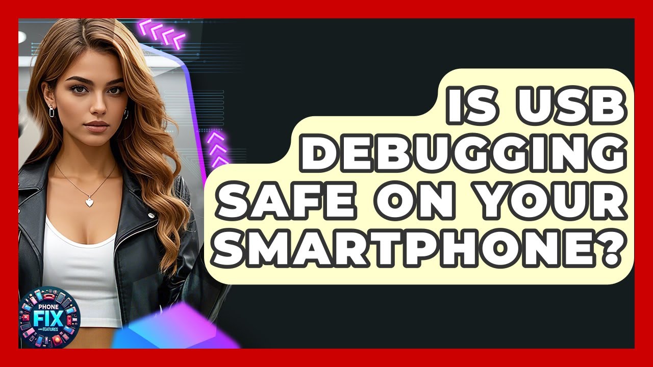 Is USB Debugging Safe On Your Smartphone? - Phone Fix and Features